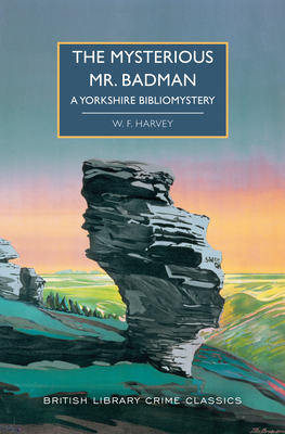 The Mysterious Mr. Badman: A Yorkshire Bibliomystery - Harvey, W F