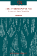 The Mysterious Play of K=al=i: An Interpretive Study of R=amakrishna