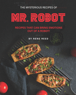 The Mysterious Recipes of Mr. Robot: Recipes That Can Bring Emotions Out of a Robot!