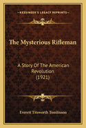 The Mysterious Rifleman: A Story of the American Revolution (1921)