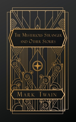 The Mysterious Stranger: And Other Stories - Twain, Mark