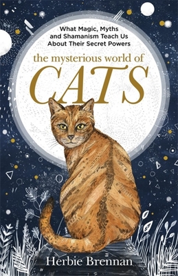 The Mysterious World of Cats: The ultimate gift book for people who are bonkers about their cat - Brennan, Herbie