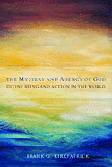 The Mystery and Agency of God: Divine Being and Action in the World