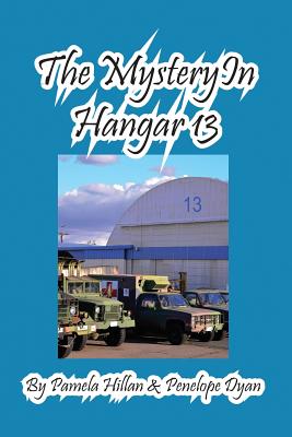 The Mystery In Hangar 13 - Hillan, Pamela, and Dyan, Penelope