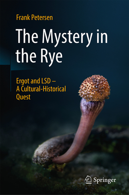 The Mystery in the Rye: Ergot and LSD - A Cultural-Historical Quest - Petersen, Frank