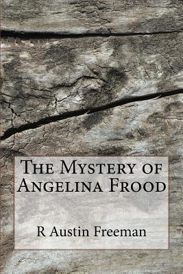 The Mystery of Angelina Frood - Freeman, R Austin