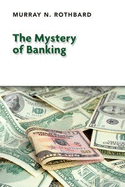 The Mystery of Banking - Rothbard, Murray N.