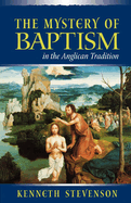The Mystery of Baptism: In the Anglican Tradition