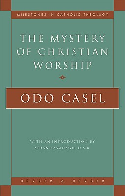 The Mystery of Christian Worship - Casel, Odo