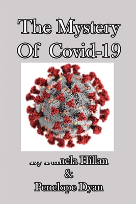 The Mystery Of Covid-19 - Hillan, Pamela, and Dyan, Penelope
