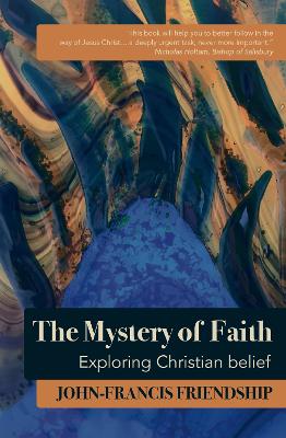 The Mystery of Faith: Exploring Christian belief - Friendship, John-Francis