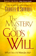 The Mystery of God's Will - Educational Ministries Department at Insight for Living, and Swindoll, Charles R, Dr. (Introduction by)