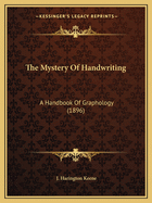 The Mystery Of Handwriting: A Handbook Of Graphology (1896)