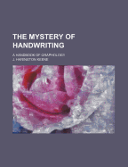 The Mystery of Handwriting: A Handbook of Graphology