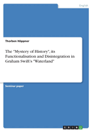 The "Mystery of History", its Functionalisation and Disintegration in Graham Swift's "Waterland"