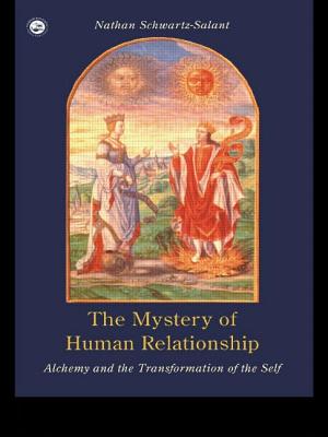 The Mystery of Human Relationship: Alchemy and the Transformation of the Self - Schwartz-Salant, Nathan