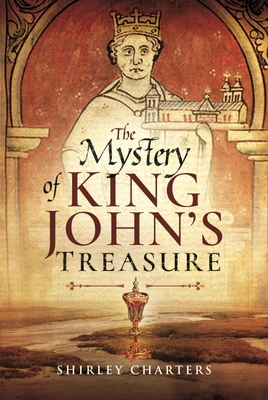 The Mystery of King John's Treasure - Charters, Shirley