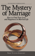 The Mystery of Marriage: How to Find True Love and Happiness in Married Life