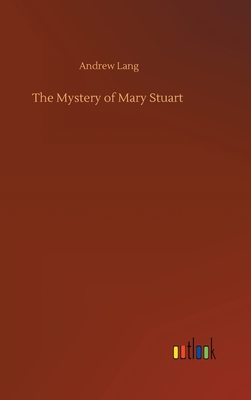 The Mystery of Mary Stuart - Lang, Andrew