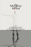 The Mystery of Mind: A Systematic Account of the Human Mind Toward Understanding Its Own Realization