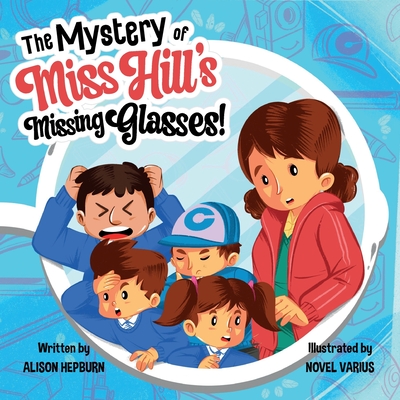 The Mystery of Miss Hill's Missing Glasses - Hepburn, Alison, and Volkweis, Luis (Designer), and Productions, Bear With Us (Prepared for publication by)