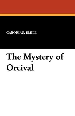 The Mystery of Orcival - Gaboriau, Emile