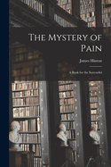 The Mystery of Pain: A Book for the Sorrowful