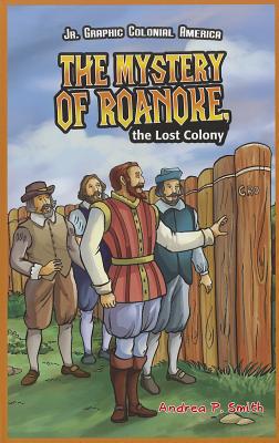 The Mystery of Roanoke, the Lost Colony - Smith, Andrea P