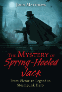 The Mystery of Spring-Heeled Jack: From Victorian Legend to Steampunk Hero