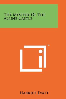 The Mystery Of The Alpine Castle - Evatt, Harriet