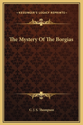 The Mystery of the Borgias - Thompson, C J S