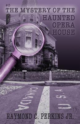 The Mystery of the Haunted Opera House - Perkins Jr, Raymond C