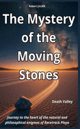 The Mystery of the Moving Stones: Journey to the heart of the natural and philosophical enigmas of Racetrack Playa