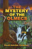 The Mystery of the Olmecs - Childress, David Hatcher
