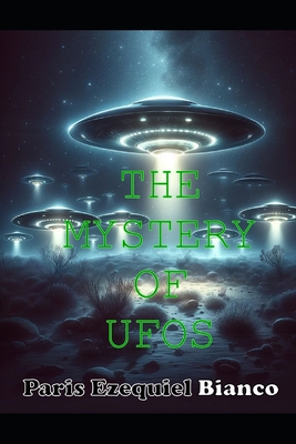 The Mystery Of Ufos - Bianco, Paris Ezequiel