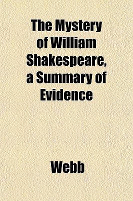 The Mystery of William Shakespeare, a Summary of Evidence - Webb, Graham
