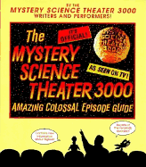 The Mystery Science Theater 3000: Amazing Colossal Episode Guide