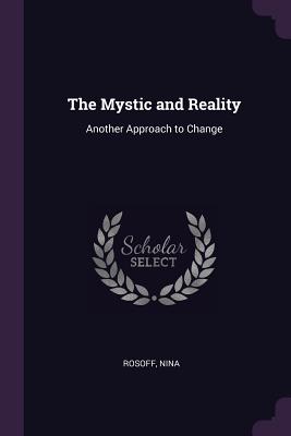 The Mystic and Reality: Another Approach to Change - Rosoff, Nina