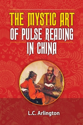 The Mystic Art of Pulse Reading in China - O'Meara, Mark Linden (Editor), and Solos, Ioannis (Foreword by), and Arlington, L C