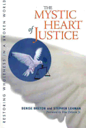 The Mystic Heart of Justice: Restoring Wholeness in a Broken World - Breton, Denise, and Lehman, Stephen, and Deloria, Vine (Foreword by)