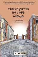 The Mystic In The Mews: A metaphysical adventure story