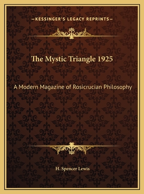 The Mystic Triangle 1925: A Modern Magazine of Rosicrucian Philosophy - Lewis, H Spencer