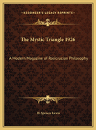 The Mystic Triangle 1926: A Modern Magazine of Rosicrucian Philosophy