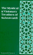The Mystical and Visionary Treatises of Suhrawardi - Suhrawardi, Shihabuddin Yahya, and Suhrawardi, Yahya Ibn Habash, and Thackston, W H (Translated by)