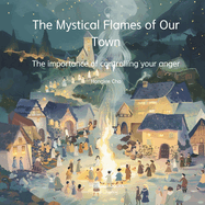 The Mystical Flames of Our Town: The importance of controlling your anger
