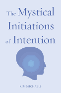 The Mystical Initiations of Intention