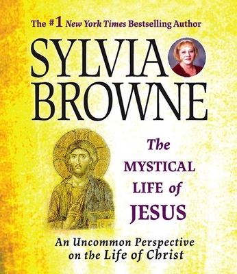 The Mystical Life of Jesus: An Uncommon Perspective on the Life of Christ - Browne, Sylvia, and Hackett, Jeanie (Narrator)