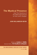 The Mystical Presence: And the Doctrine of the Reformed Church on the Lord's Supper