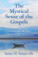 The Mystical Sense of the Gospels: A Handbook of Contemplatives