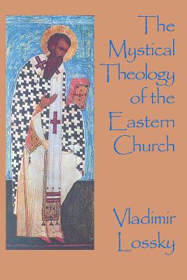 The Mystical Theology of the Eastern Church - Lossky, Vladimir